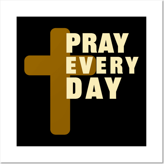 Pray Every Day Christian Prayer Gifts Wall Art by Foxxy Merch